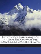 Bibliotheque Britannique Ou Histoire Des Ouvrages Des Savans de La Grande-Bretagne di Anonymous edito da Nabu Press