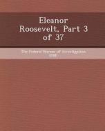 Eleanor Roosevelt, Part 3 of 37 di Rebecca B. Volk edito da Bibliogov