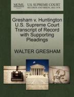 Gresham V. Huntington U.s. Supreme Court Transcript Of Record With Supporting Pleadings di Walter Gresham edito da Gale Ecco, U.s. Supreme Court Records