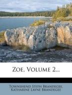 Zoe, Volume 2... di Townshend Stith Brandegee edito da Nabu Press