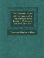 Unseen Hand: Adventures of a Diplomatic Free Lance di Clarence Herbert New edito da Nabu Press