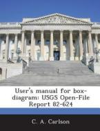 User\'s Manual For Box-diagram di C A Carlson edito da Bibliogov