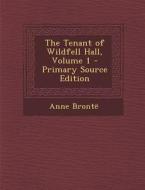 The Tenant of Wildfell Hall, Volume 1 di Anne Bronte edito da Nabu Press