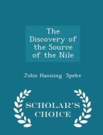 The Discovery Of The Source Of The Nile - Scholar's Choice Edition di John Hanning Speke edito da Scholar's Choice