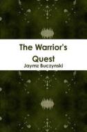 The Warrior's Quest di Jaymz Buczynski edito da Lulu.com