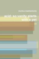 Acid: So Vanity Starts With A Pet. di Monica Mastrantonio edito da Lulu.com