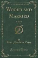 Wooed And Married, Vol. 3 Of 3 di Rosa Nouchette Carey edito da Forgotten Books