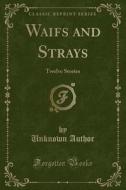Waifs And Strays di Unknown Author edito da Forgotten Books