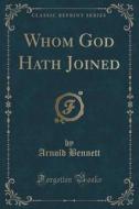 Whom God Hath Joined (classic Reprint) di Arnold Bennett edito da Forgotten Books