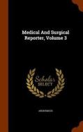 Medical And Surgical Reporter, Volume 3 di Anonymous edito da Arkose Press