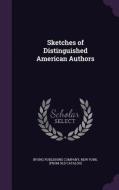 Sketches Of Distinguished American Authors edito da Palala Press