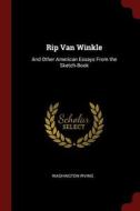 Rip Van Winkle: And Other American Essays from the Sketch-Book di Washington Irving edito da CHIZINE PUBN