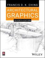 Architectural Graphics, Seventh Edition di Francis D. K. Ching edito da Wiley