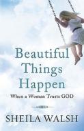 Beautiful Things Happen When A Woman Trusts God di Sheila Walsh edito da Tommy Nelson