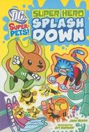 Super Hero Splash Down di Jane B. Mason edito da DC SUPER PETS