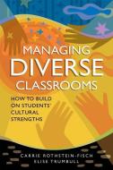 Managing Diverse Classrooms: How to Build on Students' Cultural Strengths di Carrie Rothstein-Fisch, Elise Trumbull edito da Association for Supervision & Curriculum Deve
