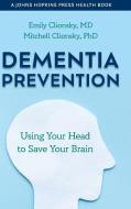 Dementia Prevention di Emily Clionsky, Mitchell Clionsky edito da Johns Hopkins University Press