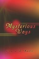 Mysterious Ways di Laurie A. Kuntz edito da Publishamerica