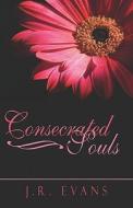 Consecrated Souls di J R Evans edito da America Star Books