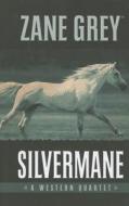 Silvermane: A Western Quartet di Zane Grey edito da Five Star (ME)