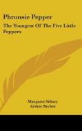 Phronsie Pepper: The Youngest of the Five Little Peppers di Margaret Sidney edito da Kessinger Publishing