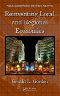 Reinventing Local and Regional Economies di Gerald L. (Fairfax County Economic Development Authority Gordon edito da Routledge