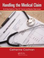 Handling the Medical Claim di Catherine Cochran edito da Productivity Press