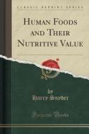 Human Foods And Their Nutritive Value (classic Reprint) di Harry Snyder edito da Forgotten Books