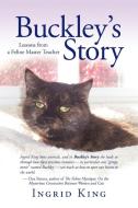 Buckley's Story di Ingrid King edito da AUTHORHOUSE