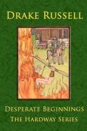 Desperate Beginnings: The Hardway Series di Drake Russell edito da Createspace