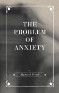 The Problem of Anxiety di Sigmund Freud edito da Browne Press