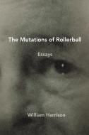 The Mutations of Rollerball di William Harrison edito da Xlibris