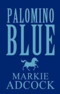 Palomino Blue di Markie Adcock edito da America Star Books