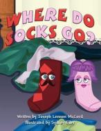 Where Do Socks Go? di Joseph Lennon McCord edito da America Star Books