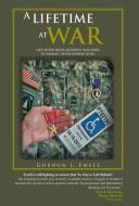 A Lifetime at War di Gordon L. Ewell edito da Trafford Publishing