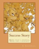 Success Story: More Than a Journal. More Like a Journey! di A. Journal edito da Createspace