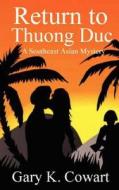 Return to Thuong Duc: Southeast Asian Mystery di Gary K. Cowart edito da Createspace