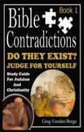 Bible Contradictions - Book 1 di Greg Vanden Berge edito da Createspace