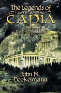 The Legends of Capia di John M. Deckelmann edito da Xlibris