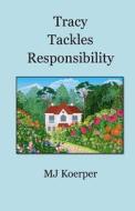 Tracy Tackles Responsibility di Mj Koerper edito da Createspace