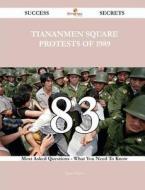 Tiananmen Square Protests of 1989 83 Success Secrets - 83 Most Asked Questions on Tiananmen Square Protests of 1989 - What You Need to Know di James Prince edito da Emereo Publishing