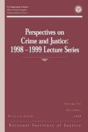 Perspectives on Crime and Justice: 1998-1999 Lecture Series di U. S. Department of Justice, Office of Justice Programs, National Institute of Justice edito da Createspace