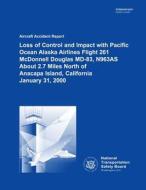 Aircraft Accident Report Loss of Control and Impact with Pacific Ocean Alaska Airlines Flight 261 McDonnell Douglas MD-83, N963as about 2.7 Miles Nort di National Transportation Safety Board edito da Createspace