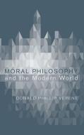 Moral Philosophy and the Modern World di Donald Phillip Verene edito da Cascade Books