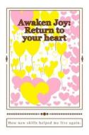 Awaken Joy Return to Your Heart di Annette Dinelli edito da Createspace