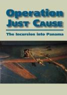 Operation Just Cause: The Incursion Into Panama di United States Army edito da Createspace