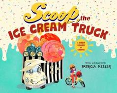 Scoop, the Ice Cream Truck: A Sweet Summer Story of Transformation di Patricia Keeler edito da SKY PONY PR
