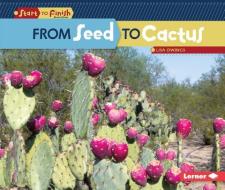 From Seed to Cactus di Lisa Owings edito da LERNER CLASSROOM