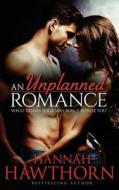 An Unplanned Romance: What Comes Your Way May Surprise You di Hannah Hawthorn edito da Createspace