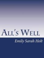 All's Well di Emily Sarah Holt edito da Createspace